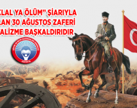 “YA İSTİKLAL YA ÖLÜM” ŞİARIYLA KAZANILAN 30 AĞUSTOS ZAFERİ EMPERYALİZME BAŞKALDIRIDIR